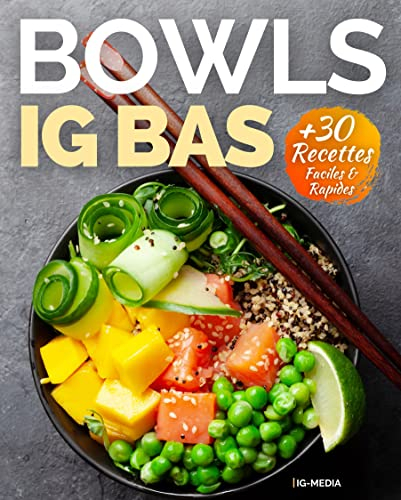 BOWLS IG Bas faciles: + de 30 recettes de bowls healthy et ig bas (Salad Bowls, Poke/Buddha Bowls et Bowls repas ig bas) (La Cuisine IG Bas Facile t. 3)