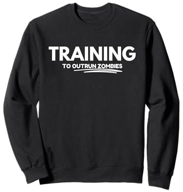 Training to outrun zombies Sweatshirt