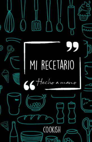 MIS RECETAS HECHAS A MANO: Recetario para rellenar con tus creaciones culinarias favoritas