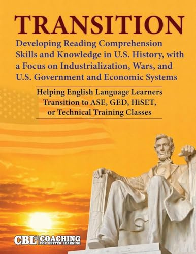 TRANSITION: Developing Reading Comprehension Skills and Knowledge in U.S. History, with a Focus on Industrialization, Wars, and U.S. Government and Economic Systems