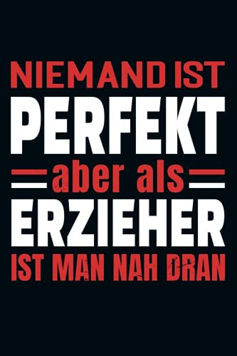 Niemand Ist Perfekt Aber Als Erzieher Ist Man Nah Dran: Kalender & Planer 2024 für Erzieher / staatlich anerkannte Erzieherin Kalender 2022 / 156 Seiten / Softcover / A5