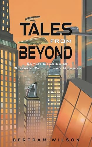 Tales from Beyond: Seven Stories of Science Fiction and Horror