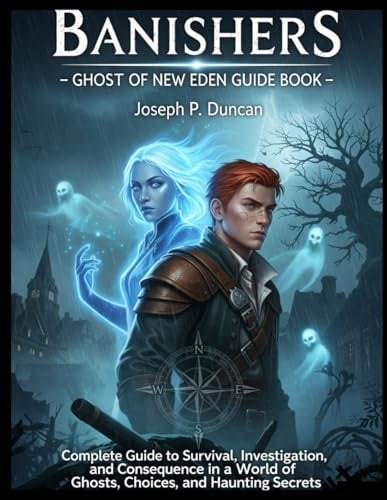 BANISHERS -GHOST OFNEW EDEN GUIDE BOOK: Complete Guide to Survival, Investigation, and Consequence in a World of Ghosts, Choices, and Haunting Secrets