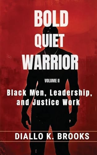 Bold Quiet Warrior Volume II: Black Men, Leadership, and Justice Work