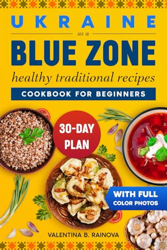 Ukraine as a Blue Zone: Healthy Traditional Recipes Cookbook for Beginners