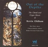 Kevin Oldham: Out of the Depths: Choral & Organ Music