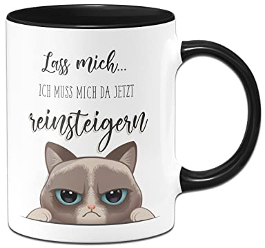 Tassenbrennerei Original Katzen Tasse mit Spruch Lass mich Ich muss mich da jetzt reinsteigern - Büro Kaffeetasse lustig - Geschenk Kollegin (Schwarz)