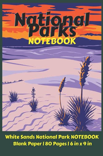 National Parks Notebook: White Sands National Park NOTEBOOK Blank Paper | 80 Pages | 6 in x 9 in