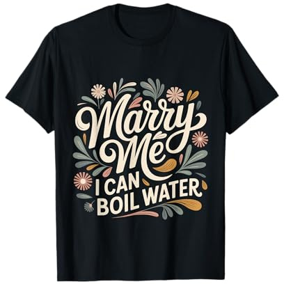 Marry Me I Can Boil Water Proposal Basic Cooking - T-Shirt