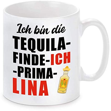 Herzbotschaft Tasse mit Motiv - ICH Bin DIE Tequila FINDE ICH PRIMA LINA