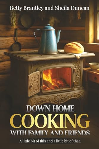 Down Home Cooking With Family And Friends: Treasured Southern Recipes from Kentucky & Tennessee Kitchens