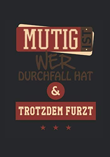 Mutig ist Wer Durchfall hat & trotzdem furzt: Notizbuch 7x10