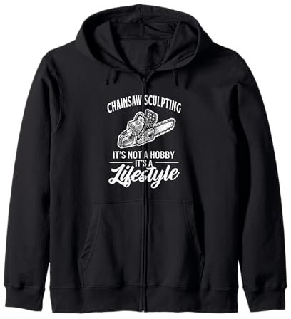 Chainsaw Sculpting Its Not a Hobby Its a Lifestyle Wordwork Zip Hoodie