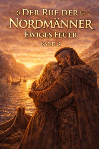 Der Ruf der Nordmänner: Ewiges Feuer (Eine Liebe im Schatten der Wikinger, Band 3)