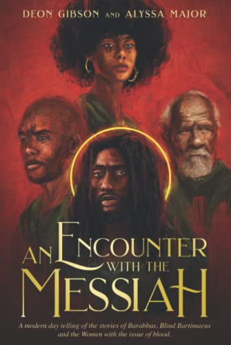 An Encounter With The Messiah: “A Modern-Day Adaptation Of The Stories Of Blind Bartimaeus, The Woman With The Issue Of Blood And Barabbas.