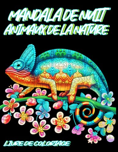 Mandala de nuit Animaux de la nature Livre de Coloriage: Carnet de dessin sur fond noir pour peindre et libérer le stress et l'anxiété | Activités ... âgées | Idée cadeau pour les êtres chers