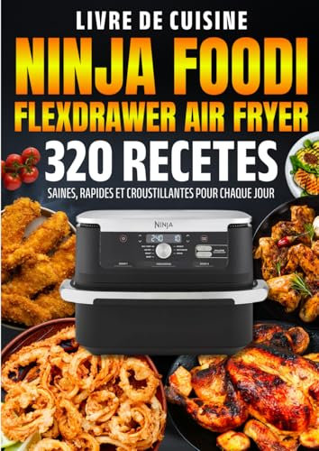 Livre de cuisine Ninja Foodi FlexDrawer Air Fryer: 320 Recettes Saines, Rapides et Croustillantes pour Chaque Jour