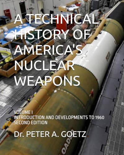 A TECHNICAL HISTORY OF AMERICA'S NUCLEAR WEAPONS: VOLUME I - INTRODUCTION AND DEVELOPMENTS TO 1960 - SECOND EDITION