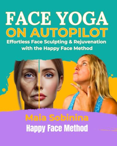 Face Yoga on Autopilot: Effortless Face Sculpting & Rejuvenation with the Happy Face Method
