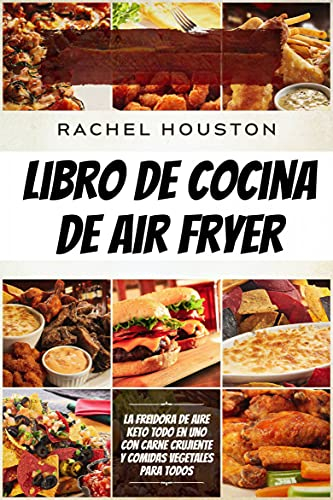 Libro de cocina de air fryer: La freidora de aire Keto todo en uno con carne crujiente y comidas vegetales para todos