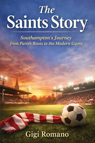 The Saints Story: Southampton’s Journey from Parish Roots to the Modern Game