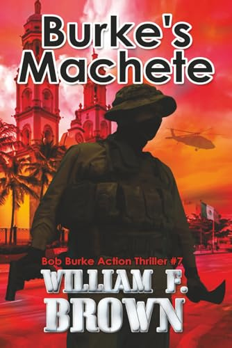 Burke's Machete: Bob Burke Action Thriller #7 (Bob Burke Action Adventure Novels)