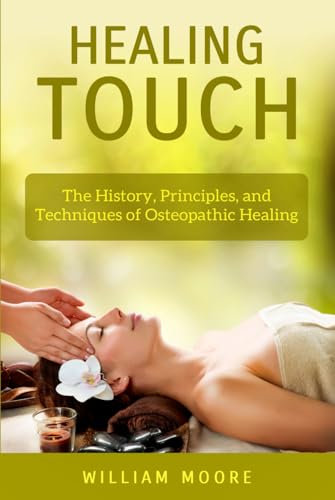 Healing Touch: The History, Principles, and Techniques of Osteopathic Healing (Health Books, Band 24)