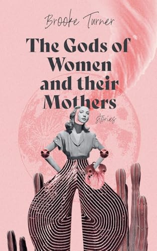 The Gods of Women and their Mothers: Stories
