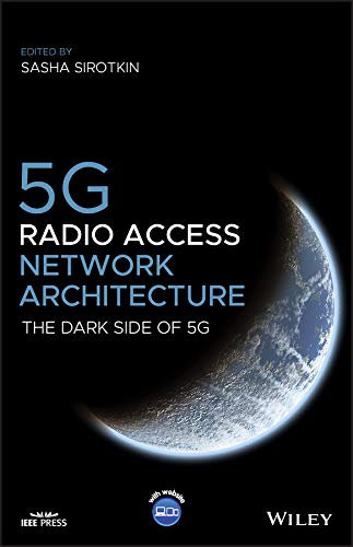 5G Radio Access Network Architecture: The Dark Side of 5G (IEEE Press)