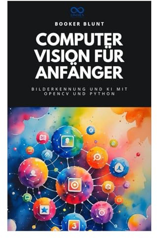 Computer Vision für Anfänger: Bilderkennung und KI mit OpenCV und Python