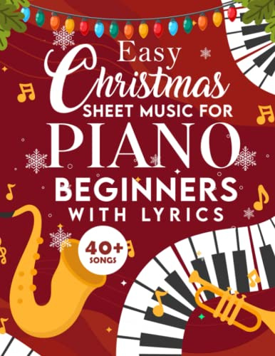 Easy Christmas Sheet Music For Piano Beginners With Lyrics: Easy Piano Sheet Music For Kids & Adults, Christmas Piano Books For Beginners, Easy Piano Sheet Music Books, Easy Piano Christmas Music Book