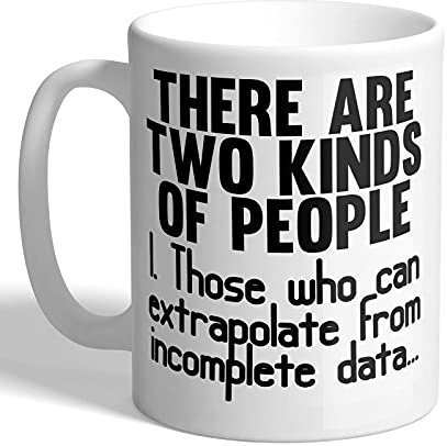 I Love Mugs - There are Two Kinds of People - 1. Those Who Can Extrapolate from Incomplete Data... - Maths - Mug, Ceramic, 11fl.oz.