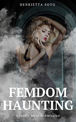 Femdom Haunting: Ghostly Male Submission (English Edition)
