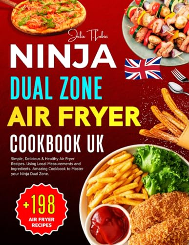 Ninja Dual Zone Air Fryer Cookbook UK: +198 Simple, Delicious & Healthy Air Fryer Recipes. Using Local Measurements and Ingredients. Amazing Cookbook to Master your Ninja Dual Zone.
