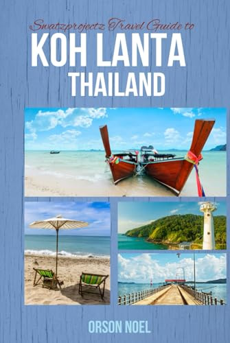 Travel Guide to Koh Lanta: Maps, Itineraries, Insider Tips and Tricks (Updated Island Tours, Band 7)