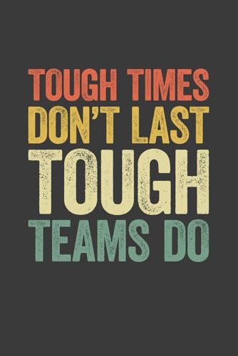 Tough Times Don't Last Tough Teams Do: 6 x 9 Blank Lined Notebook Journal Vintage - Funny Saying Motivational Work Gag Gift for Office Workers, Coworkers, Employees, Boss