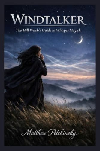 Windtalker: The Hill Witch's Guide to Whisper Magick (Apophis Magick Series: Hexas)