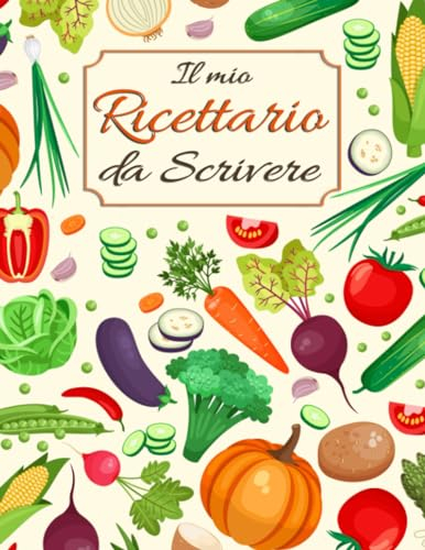Ricettario da Scrivere: Quaderno Ricette da Scrivere per Annotare 125 Ricette di Pietanze e Dolci (Formato Grande A4)