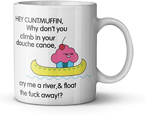 Freche Tasse für Erwachsene, niedlich, unhöflich, lustig, Hey Cuntmuffin, Why Don't You Climb in Your Douche Kanu