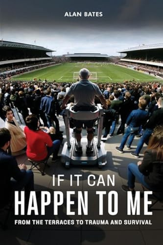 If It Can Happen To Me: From The Terraces To Trauma And Survival