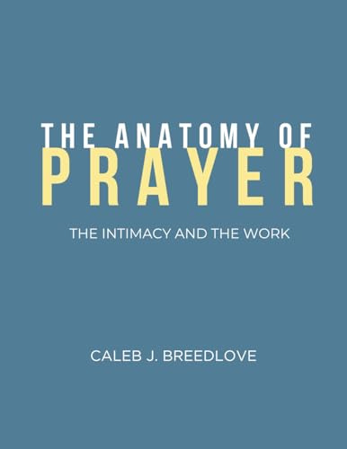 The Anatomy of Prayer: The Intimacy and The Work