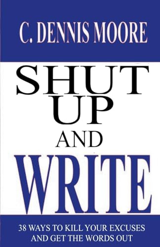 Shut Up and Write (Writers' Library, Band 4)