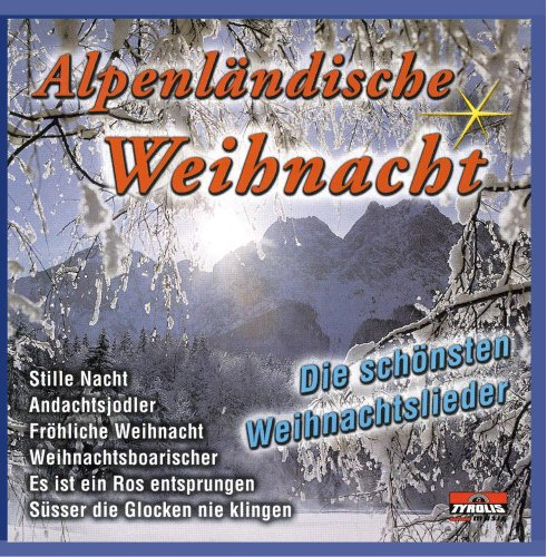 Alpenländische Weihnacht - Die schönsten Weihnachtslieder, Echte Volksmusik; Chormusik; Stubenmusik; Saitenmusik; Hausmusik; Harfe; Zither; Tanzlmusig