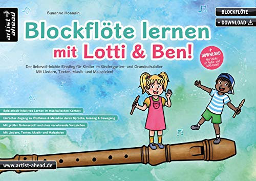 Blockflöte lernen mit Lotti & Ben! Der liebevoll-leichte Einstieg für Kinder ab 3 Jahren, die kindgerechte Blöckflötenschule mit Liedern, Texten, ... Musik- und Malspielen (inkl. Download)