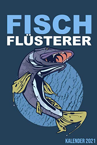 Fisch Flüsterer Kalender 2021: Kalender 2020 für Angler I Januar- Dezember I Format 6x9 Zoll, DIN A5 I Soft Cover matt I