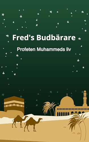 Fred's Budbärare: Profeten Muhammeds liv (Swedish Edition)