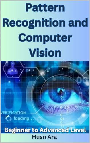Pattern Recognition and Computer Vision: Autonomous Driving, Surveillance, Augmented Reality, Robotics, Medical Imaging (English Edition)