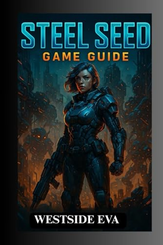 STEEL SEED GAME GUIDE: Unlock All Levels, Defeat Legendary Bosses, And Make Choices That Alter Your Fate