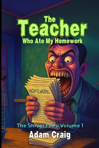 The Teacher Who Ate My Homework: 1 (The Shiver Files)