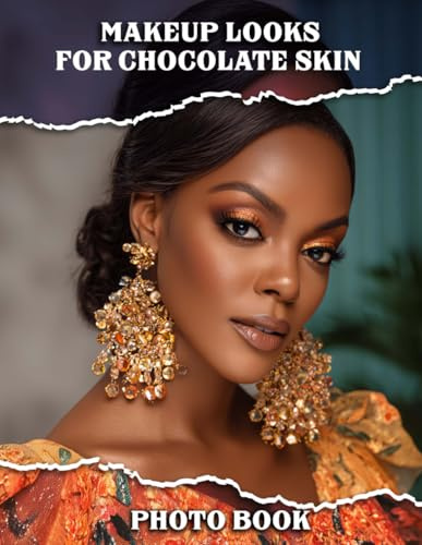 Makeup Looks For Chocolate Skin Photo Book: Glamorous Beauty Inspiration Pictures for Daily Styles | With 40 Stunning Images Celebrating Chocolate Skin Tones